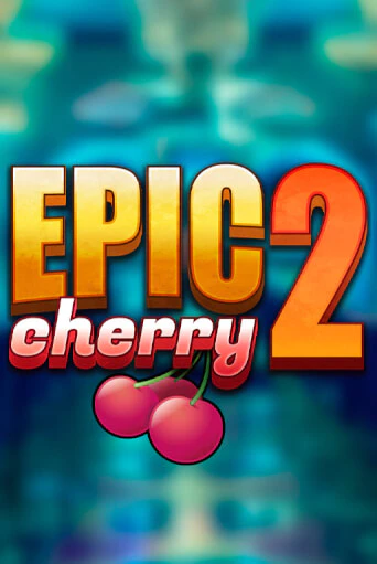 Демо игра Epic Cherry 2 играть онлайн | Casino-X.KZ